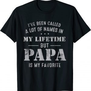 I've Been Called Lot Of Name But Papa Is My Favorite Fathers 2022 Shirt