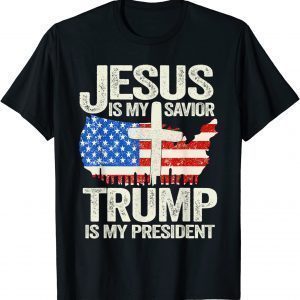 Jesus Is My Savior Trump Is My President America Flag 4th of 2022 Shirt