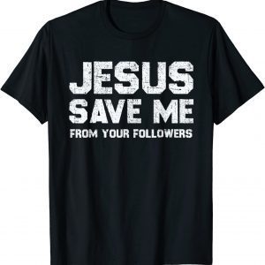 Jesus Save Me - From Your Followers T-Shirt