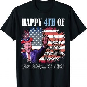 Joe Biden Happy Merry 4th of You Know...The Think 2022 Shirt