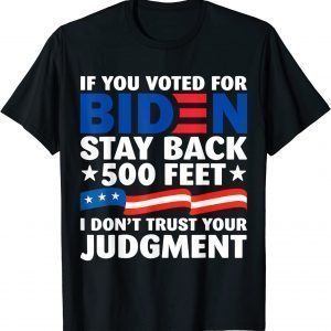 Joe Biden If You Voted For Biden Stay Back 500 Feet T-Shirt