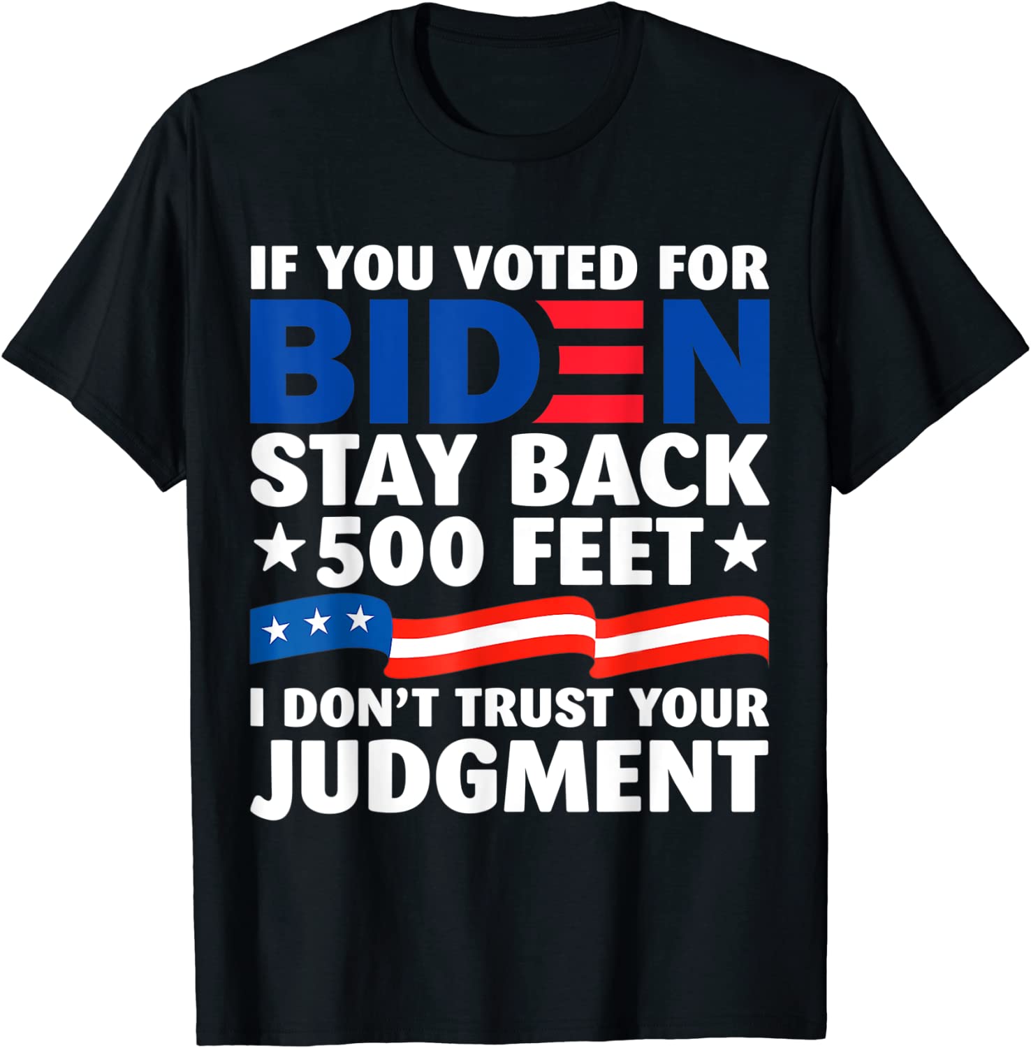 Joe Biden If You Voted For Biden Stay Back 500 Feet T-Shirt