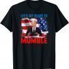 Joe Biden Let's Get Ready to Mumble 2022 Shirt