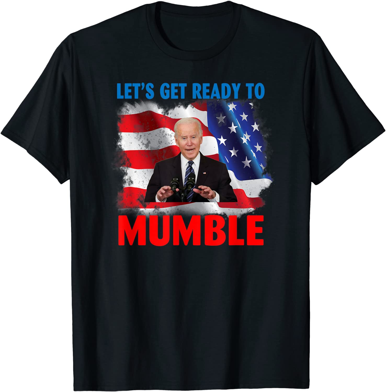 Joe Biden Let's Get Ready to Mumble 2022 Shirt