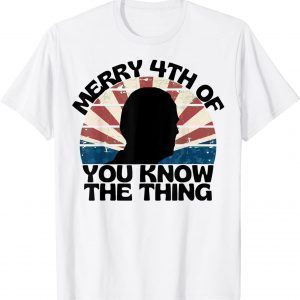 Joe Biden Merry 4th of You Know The Thing Silhouette 2022 Shirt