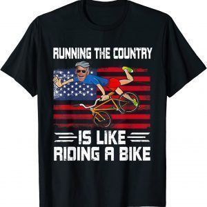 Joe Biden Running The Country Is Like Riding A Bike - Biden Falls Off 2022 Shirt