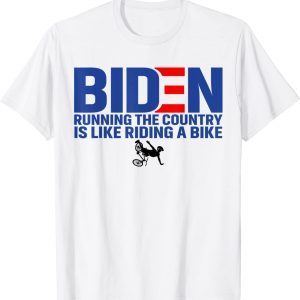 Joe Biden Running The Country Is Like Riding A Bike Meme 2022 Shirt