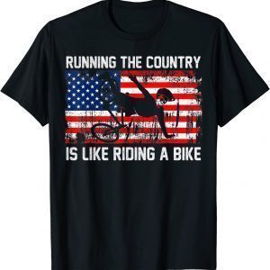 Joe Biden Running The Coutry Is Like Riding A Bike 2022 Shirt