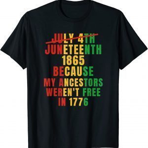 July 4th Juneteenth 1865 Because My Ancestors 2022 Shirt