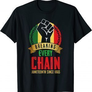 Juneteenth Breaking Every Chain Since 1865 Black Freedom 2022 Shirt