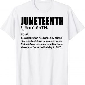 Juneteenth Definition African American Freedom Black History 2022 Shirt
