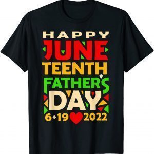 Juneteenth Father's Day Black Dad Happy Holiday Celebration 2022 Shirt