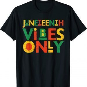 Juneteenth Vibes Only Juneteenth Celebrate 1865 June 19th Limited Shirt