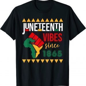 Juneteenth Vibes Since 1865 Celebrating Freedom Day 2022 Shirt