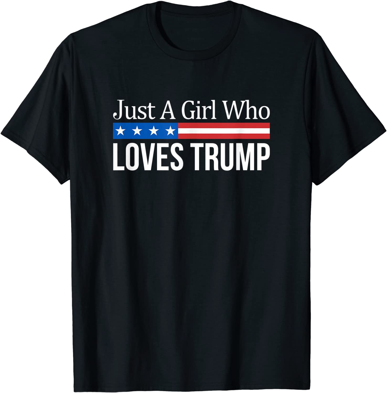 Just A Girl Who Loves Trump T-Shirt