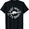 Just Here To Bang Drummer 2022 Shirt