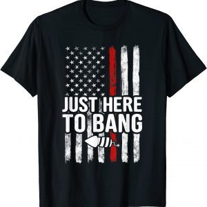 Just Here to Bang 4th of July Vintage American Flag US 2022 Shirt
