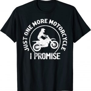 Just One More Motorcycle I Promise Biker Motorcyclist 2022 Shirt