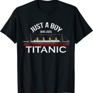 Just a Boy Who Loves Titanic - Fun Model Titanic 2022 Shirt