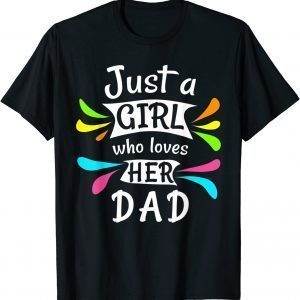Just a girl who loves her dad Cute Daddy's Little Girl 2022 Shirt