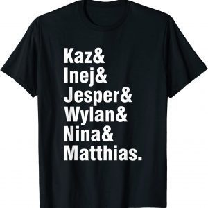 Kaz And Inej And Jesper And Wylan And Nina And Matthias 2022 Shirt