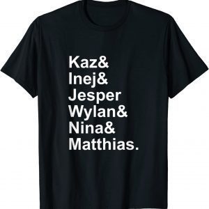 Kaz& Inej& Jesper& Wylan& Nina& Matthias Apparel 2022 Shirt