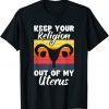 Keep Your Religion Out Off My Uterus Feminist Retro Classic Shirt