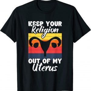 Keep Your Religion Out Off My Uterus Feminist Retro Classic Shirt