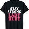 Lady Ruby Stay Strong Lady Ruby Classic Shirt