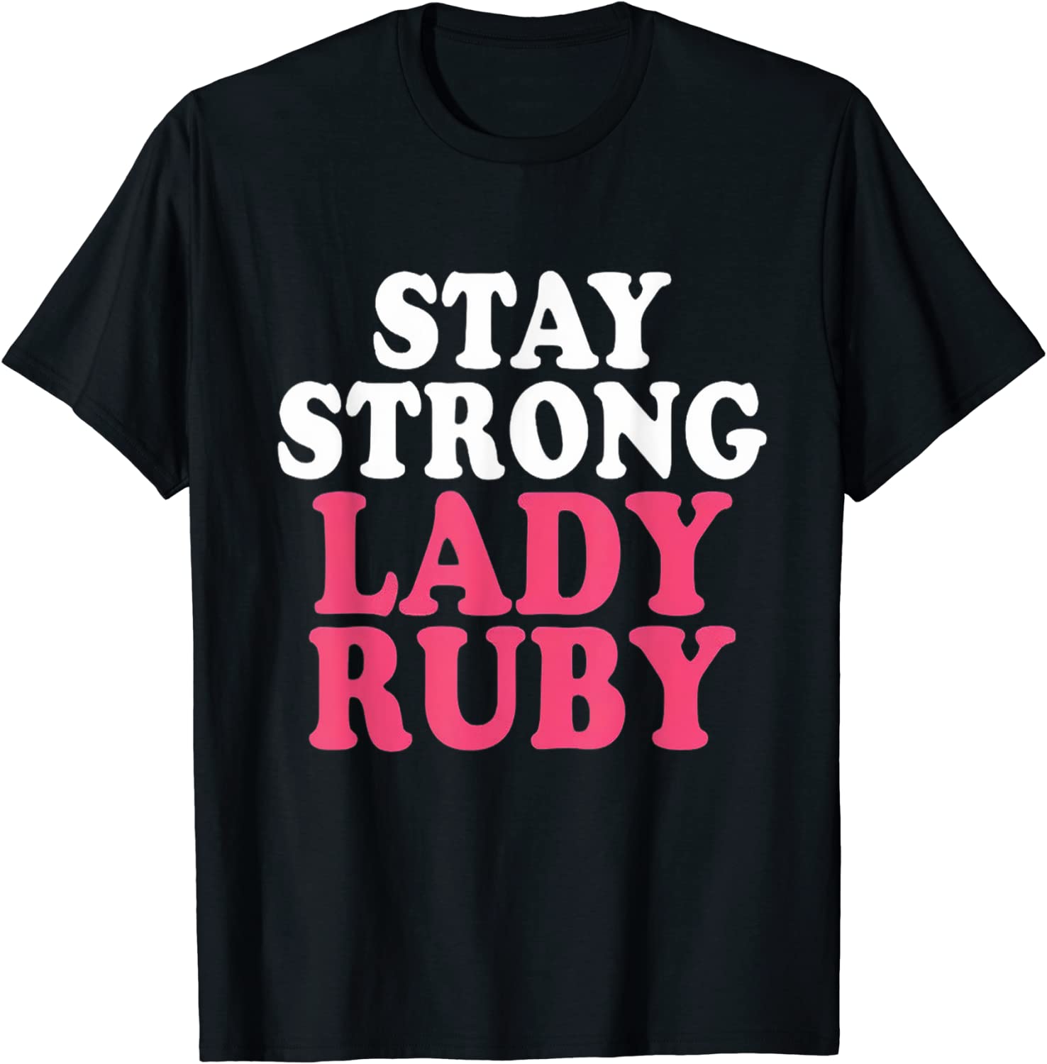 Lady Ruby Stay Strong Lady Ruby Classic Shirt