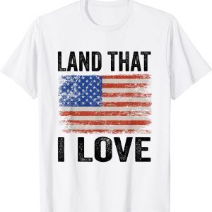 Land That I Love American Flag 4th Of July Classic Shirt