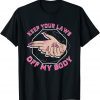 Laws Off My Body Abortion Pro Choice Feminism Women Rights 2022 Shirt
