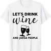 Let's Drink Wine And Judge People 2022 Shirt