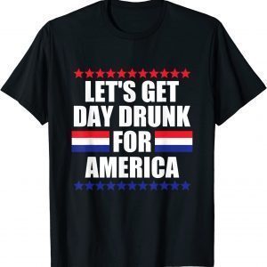 Let's Get Day Drunk for America 4th Of July T-Shirt