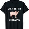 Life Is Better With A Pig 2022 Shirt