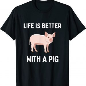 Life Is Better With A Pig 2022 Shirt