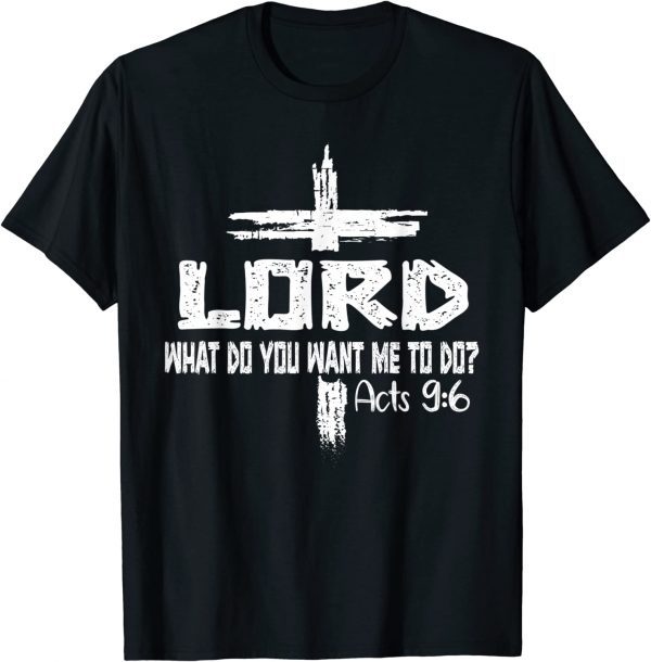 Lord What Do You Want Me To Do? Jesus Christian Bible Paul 2022 Shirt