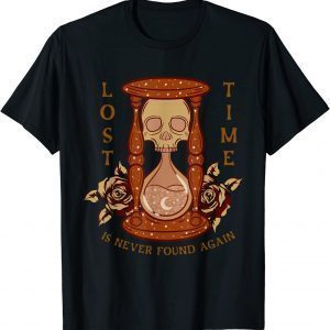 Lost Time Never Found Again Instrument Hourglass Classic Shirt