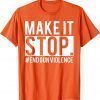 Make It Stop - End Gun Violence Awareness Day Wear Orange Uvalde 2022 Shirt
