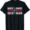 Make Lawns Great Again Lawn Mower Dad Gardener 2022 Shirt