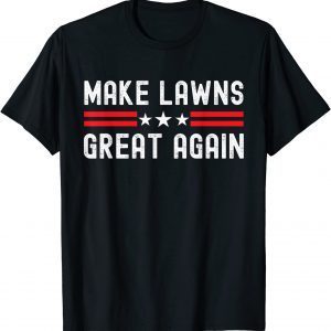 Make Lawns Great Again Lawn Mower Dad Gardener 2022 Shirt