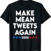 Make Mean Tweets again 2024 Pro Trump Limited Shirt