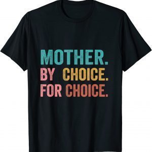 Mother By Choice For Choice Pro Choice Feminist Rights 2022 Shirt