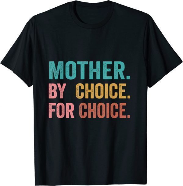 Mother By Choice For Choice Pro Choice Feminist Rights 2022 Shirt