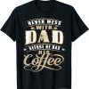 Never Mess Dad Before Has Coffee Father Day 2022 Shirt