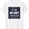 No, Really. He Lost and You're in a Cult 2022 Shirt