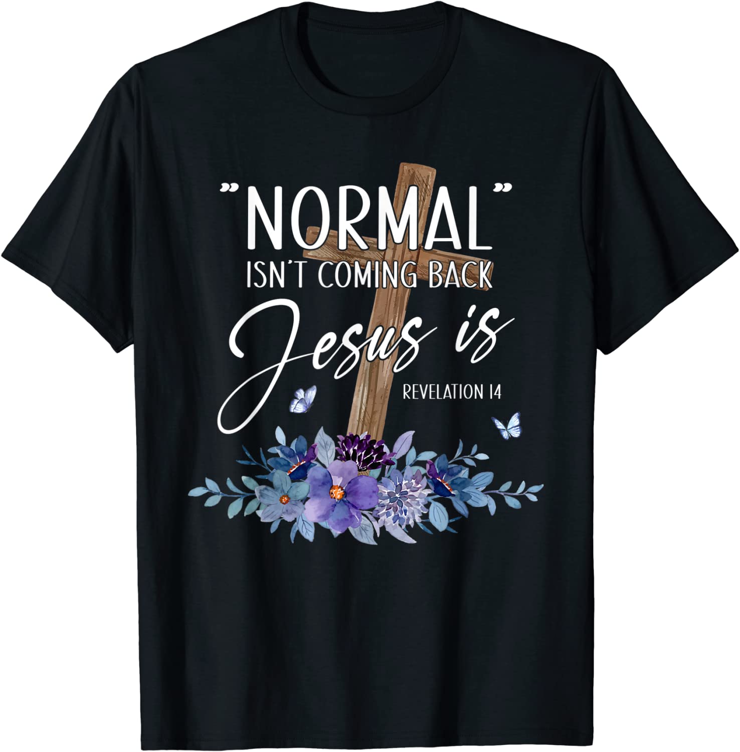 Normal Isn't Coming Back But Jesus Is Revelation 14 Flower Classic ...