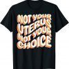 Not Your Uterus Not Your Choice Pro Choice Feminist Retro 2022 Shirt