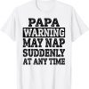 Papa Warning May Nap Suddenly At Any Time 2022 Shirt