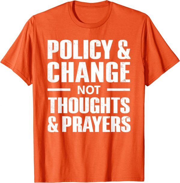 Policy & Change Not Thoughts & Prayers Wear Orange anti gun Uvalde Classic Shirt